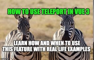 How to use Teleport in Vue 3