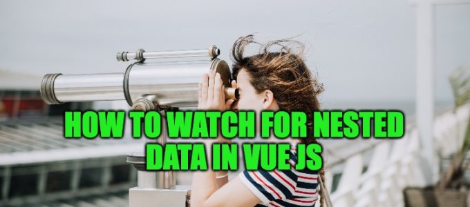 How to watch for nested data in Vue Js